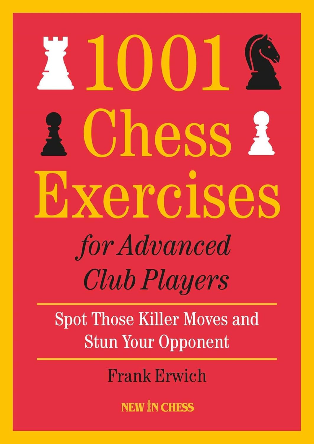 1001 Chess Exercises for Advanced Club Players by Frank Erwich
