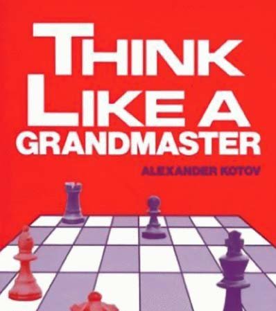 Think Like a Grandmaster by Alexander Kotov