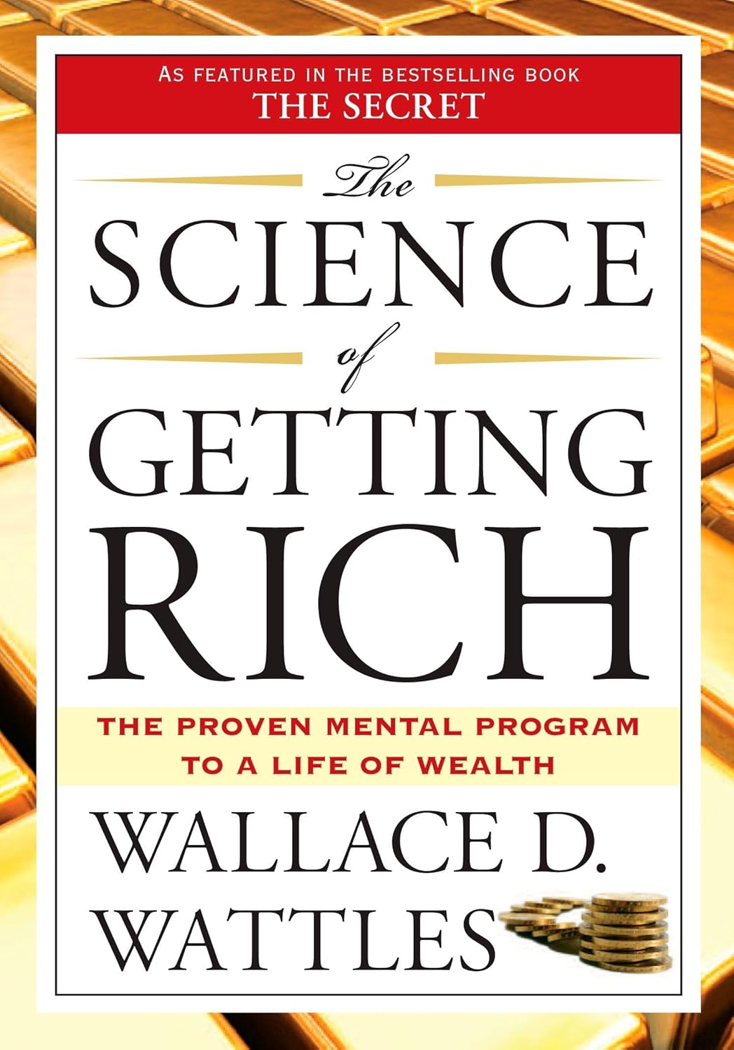 The Science of Getting Rich: The Proven Mental Program to a Life of Wealth by Wallace D. Wattles