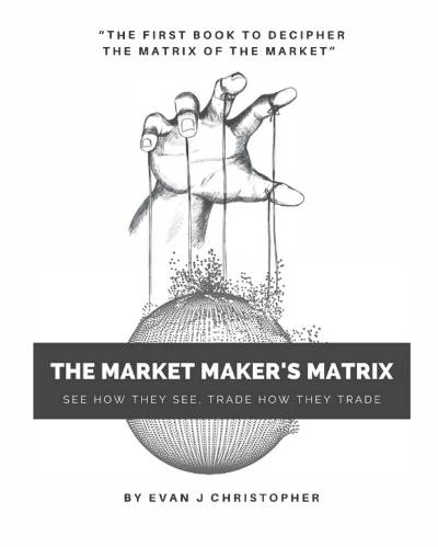 The Market Maker's Matrix by Evan J Christopher