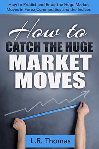 How to Catch the Huge Market Moves by L.R. Thomas