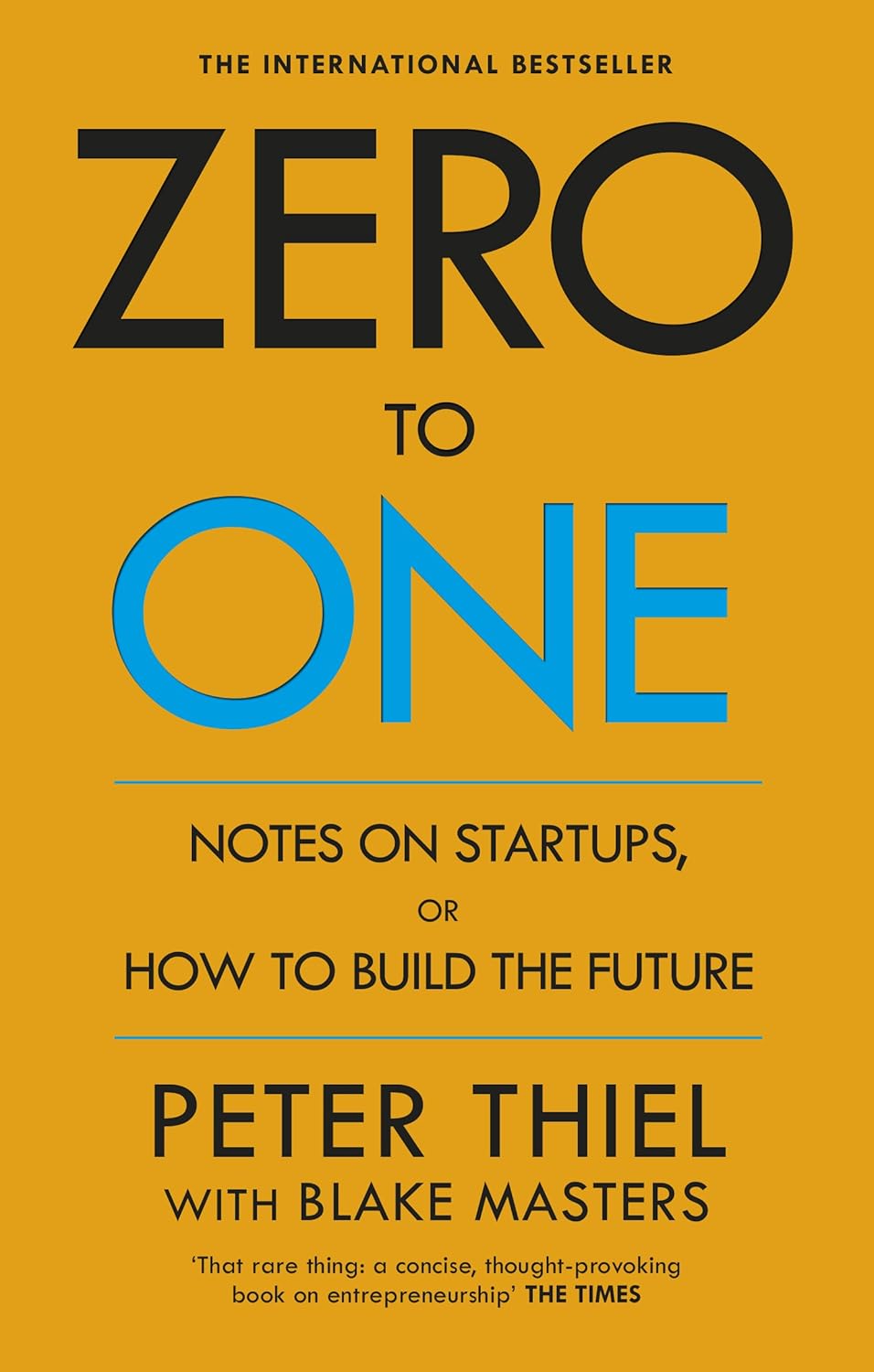 Zero to One: Notes on Startups, or How to Build the Future by Peter Thiel with Blake Masters
