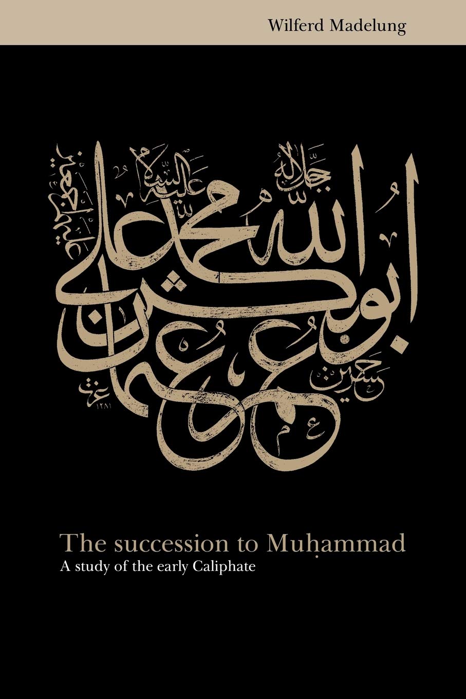 The Succession to Muhammad by Wilferd Madelung