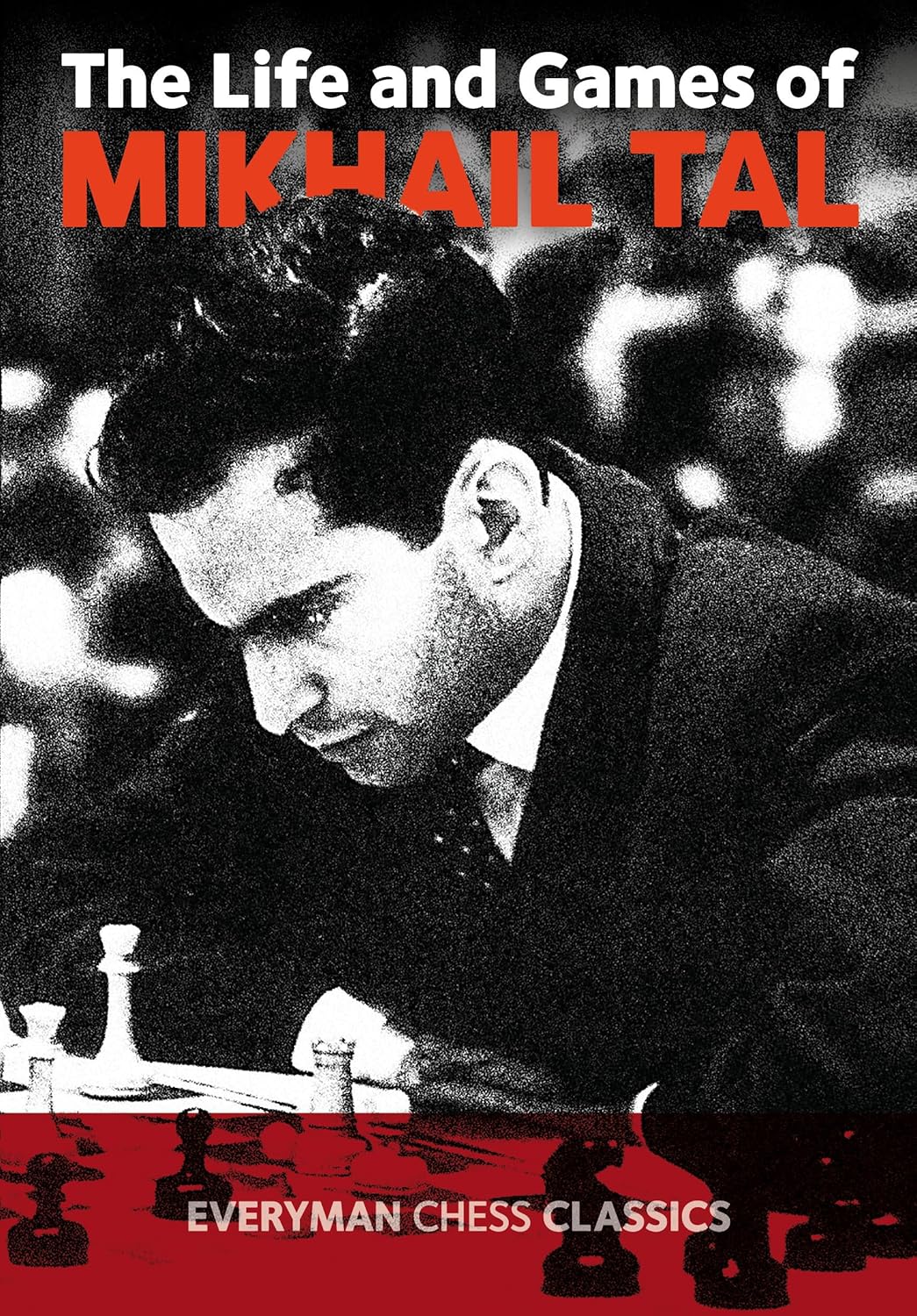 The Life and Games of Mikhail Tal by Everyman Chess Classics