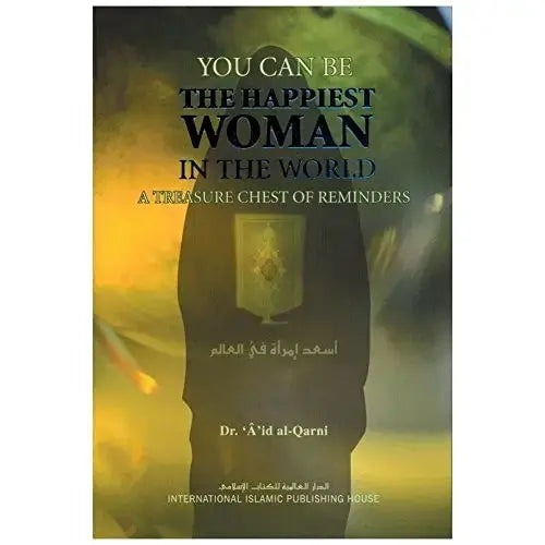 You Can Be the Happiest Woman in the World by Dr. 'A'id al-Qarni