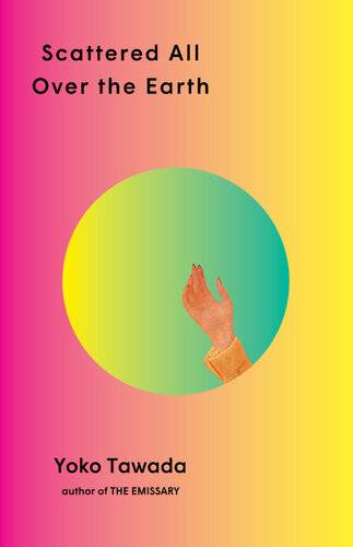 Scattered All Over the Earth by Yoko Tawada