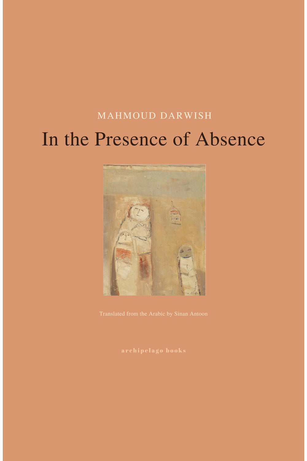 In the Presence of Absence by Mahmoud Darwish