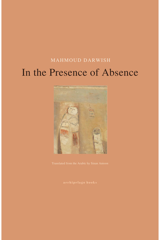 In the Presence of Absence by Mahmoud Darwish