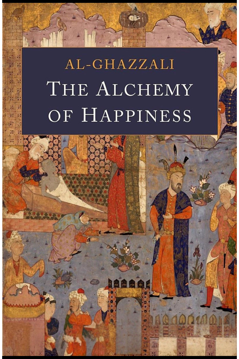 The Alchemy of Happiness by Al-Ghazali
