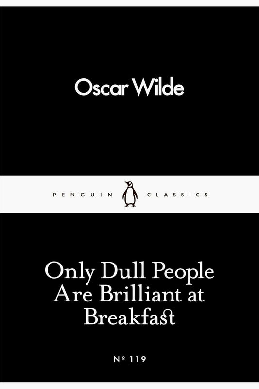 Only Dull People Are Brilliant at Breakfast by Oscar Wilde