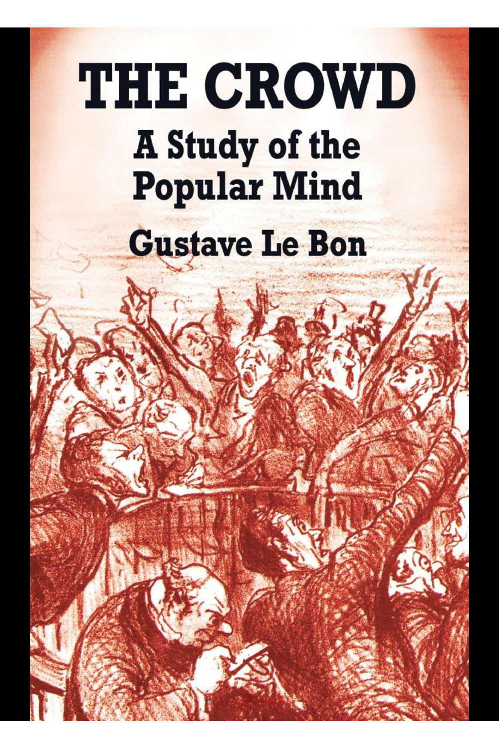 The Crowd: A Study of the Popular Mind by Gustave Le Bon