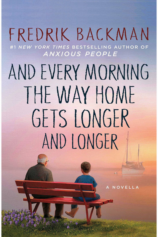 And Every Morning the Way Home Gets Longer and Longer by Fredrik Backman