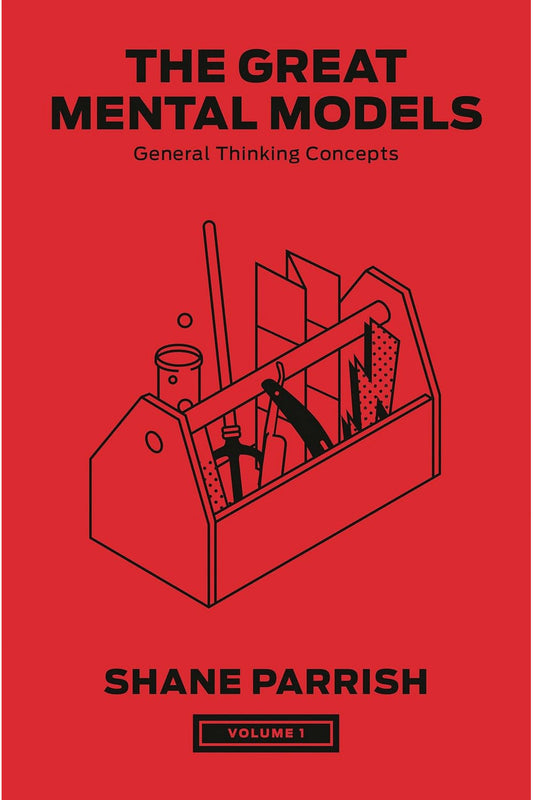 The Great Mental Models: General Thinking Concepts by Rhiannon Beaubien and Shane Parrish