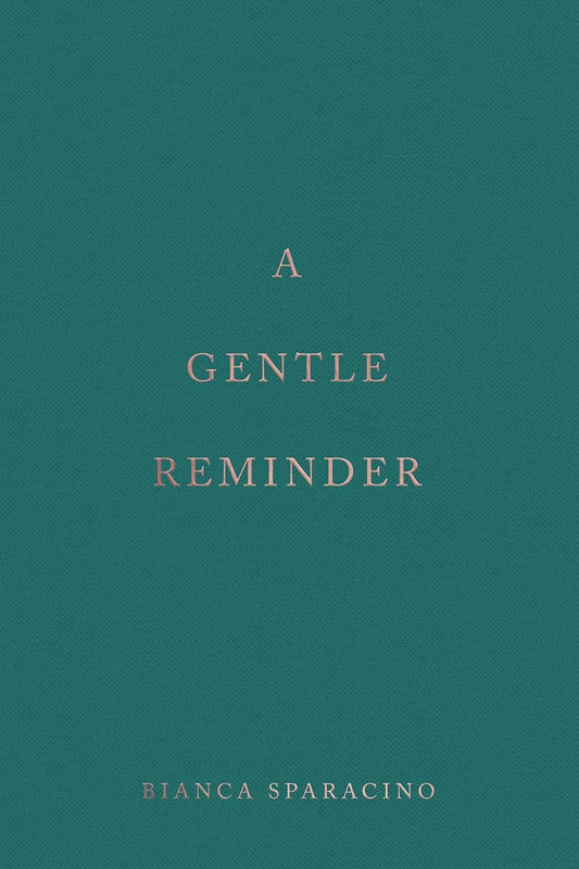 A Gentle Reminder by Bianca Sparacino