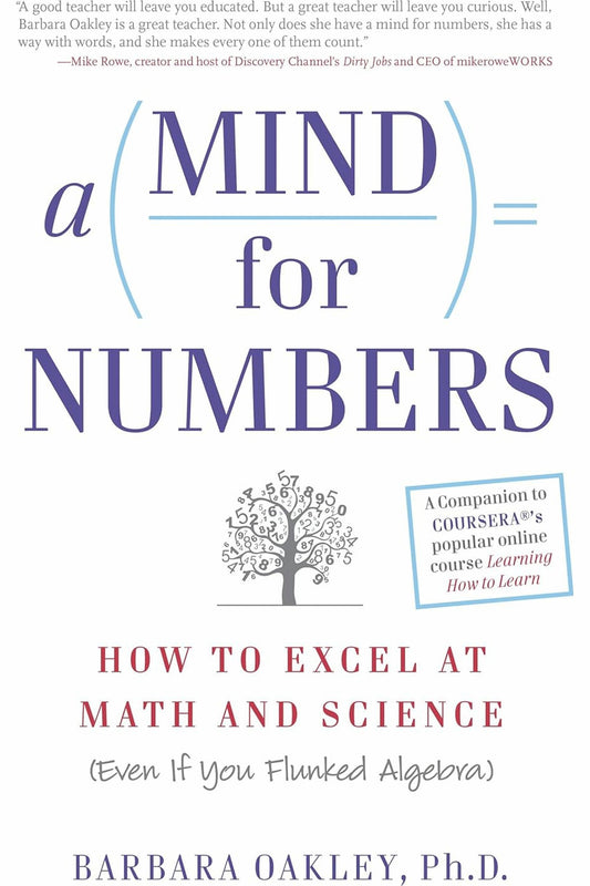 A Mind For Numbers: How to Excel at Math and Science (Even If You Flunked Algebra) by Barbara Oakley