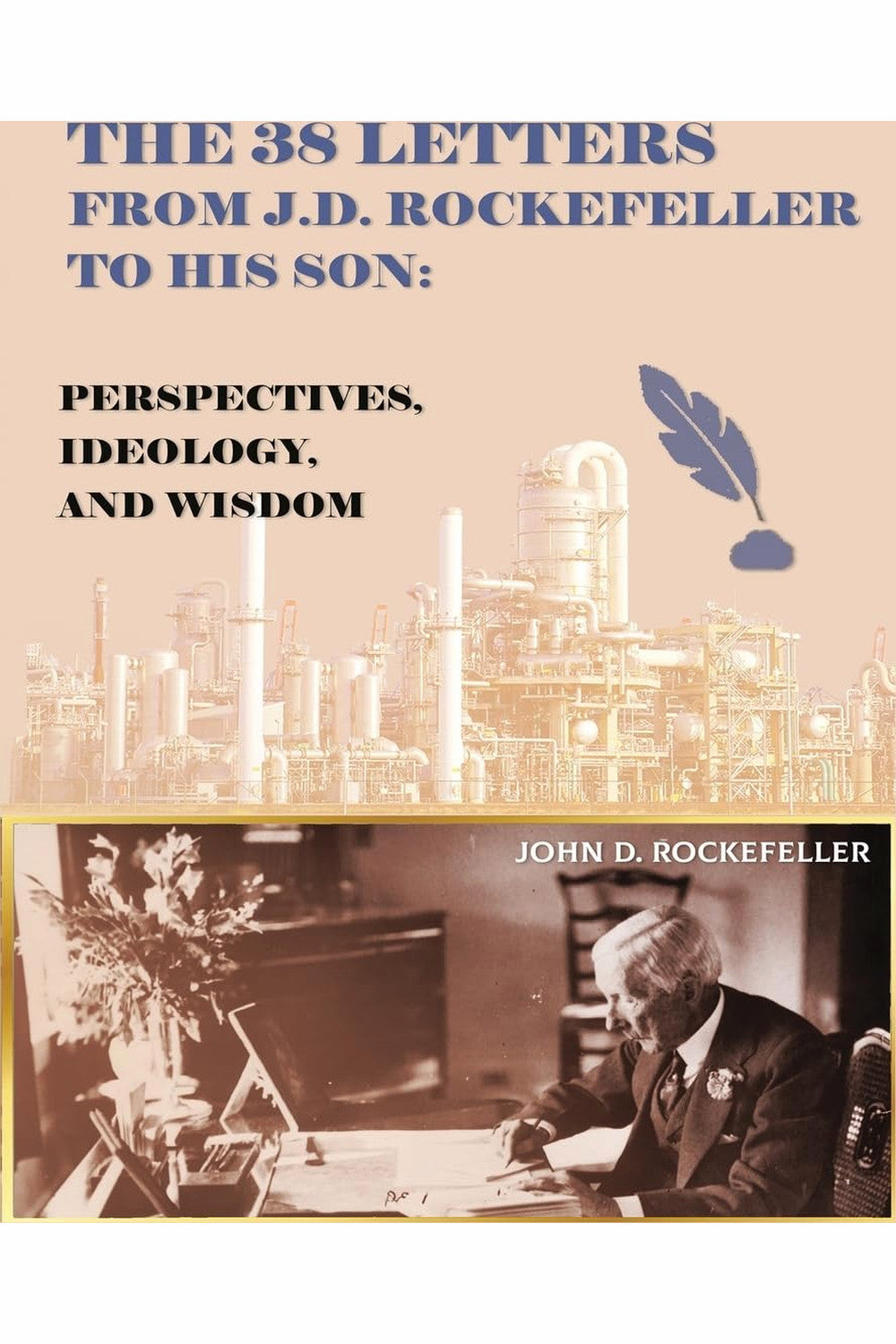 The 38 Letters from J. D. Rockefeller to His Son by John D. Rockefeller Jr.