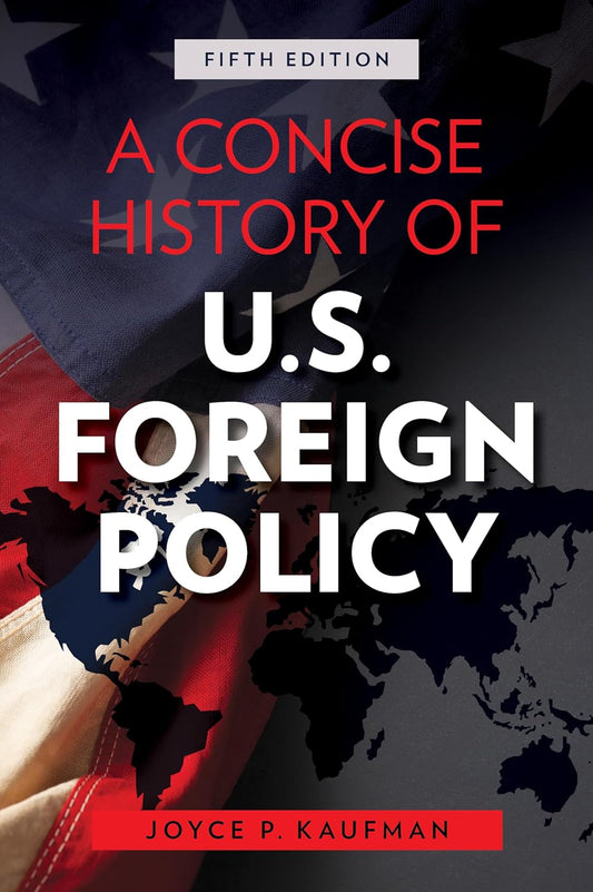 A Concise History of U.S. Foreign Policy by Joyce P. Kaufman