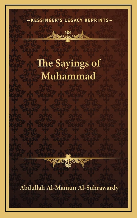 The Sayings of Muhammad by Abdullah Al-Mamun Al-Suhrawardy