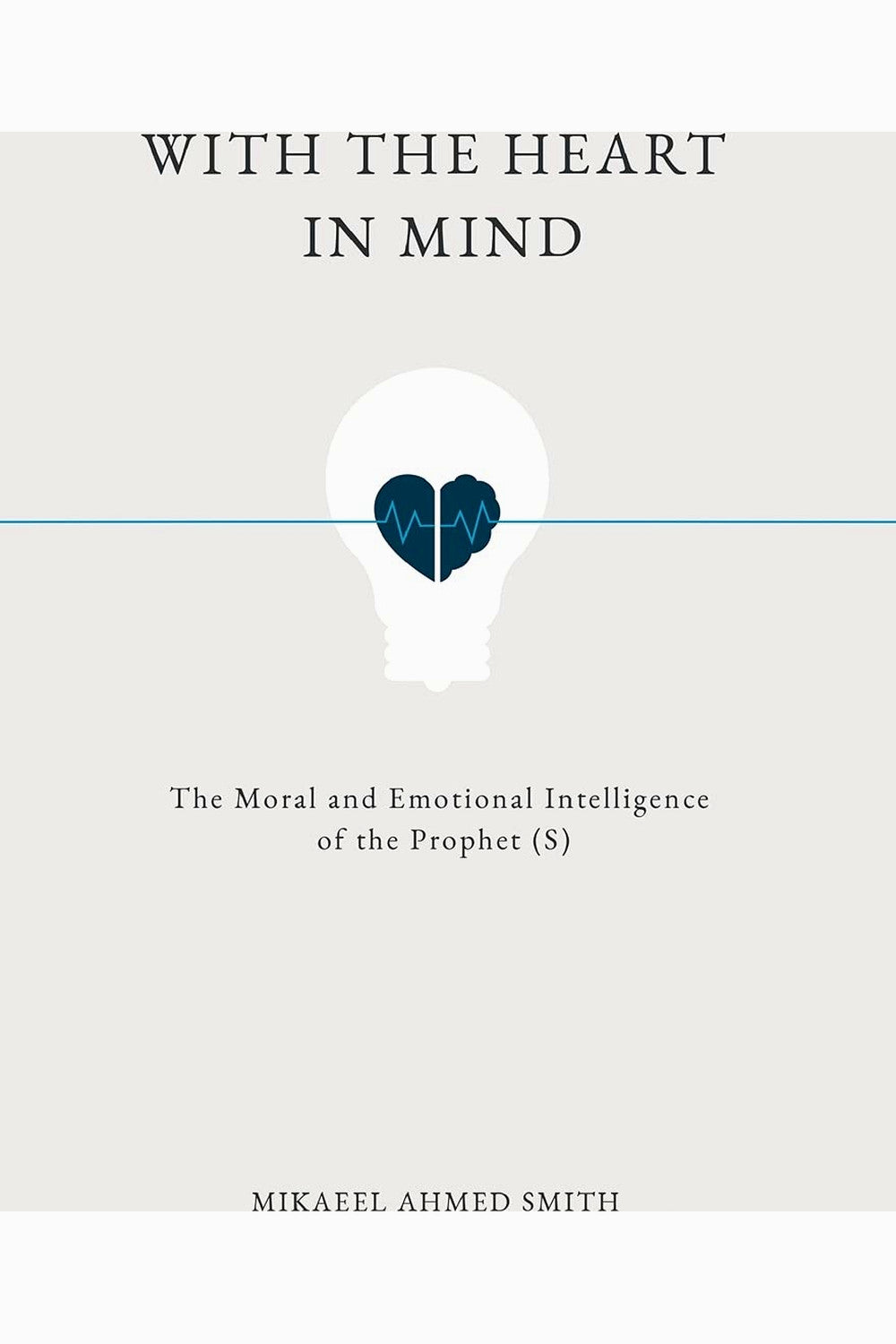 With The Heart In Mind by Mikaeel Ahmed Smith