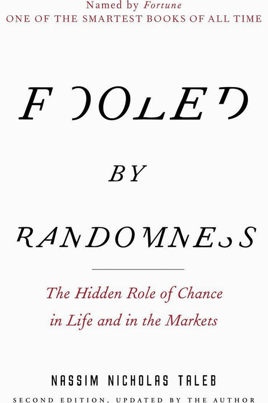 Fooled by Randomness: The Hidden Role of Chance in Life and in the Markets by Nassim Nicholas Taleb