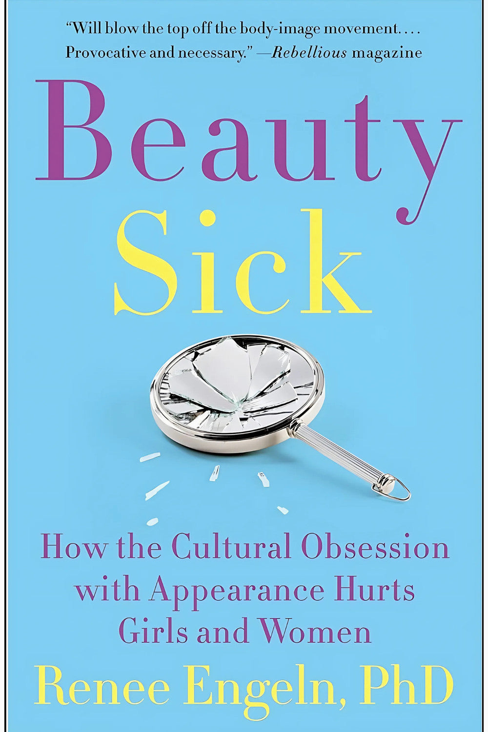 Beauty Sick: How the Cultural Obsession with Appearance Hurts Girls and Women by Renee Engeln
