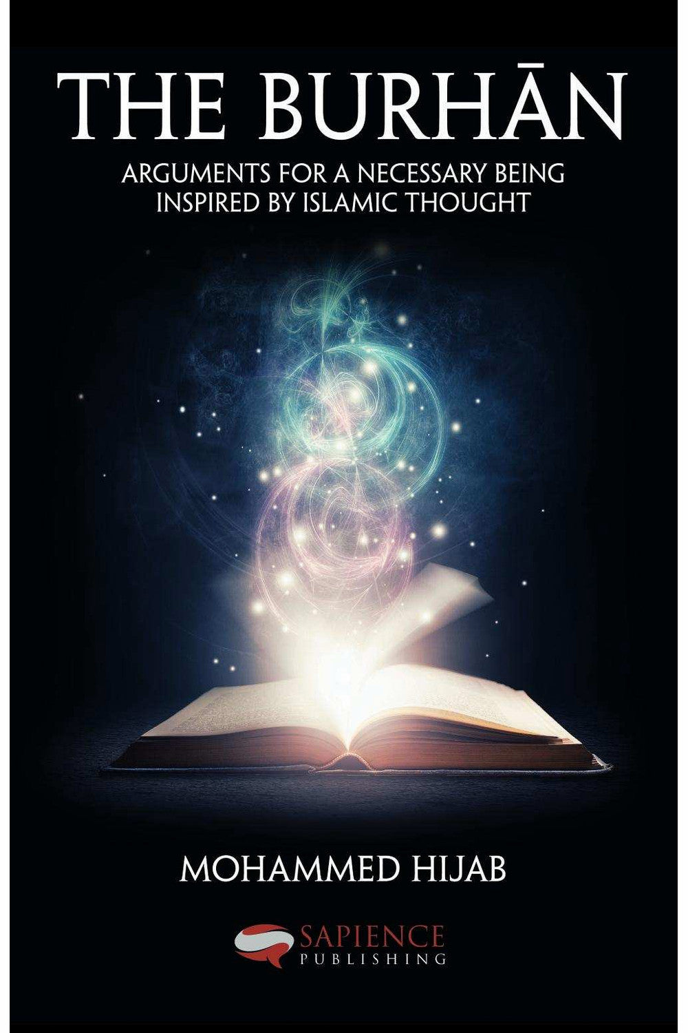 The Burhān: Arguments for a Necessary Being Inspired by Islamic Thought by Mohammed Hijab