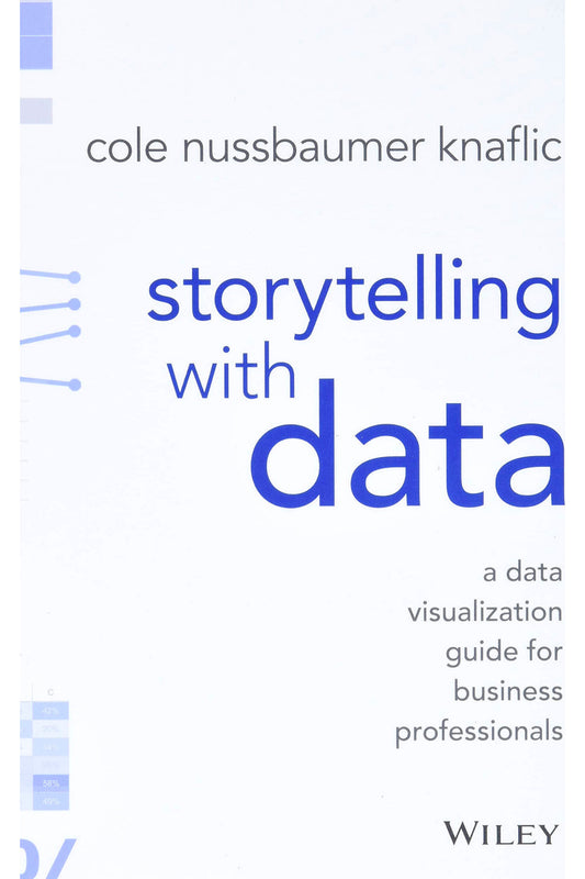 Storytelling with Data by Cole Nussbaumer Knaflic