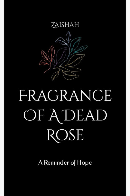 Fragrance Of A Dead Rose: A Reminder of Hope by Zaishah