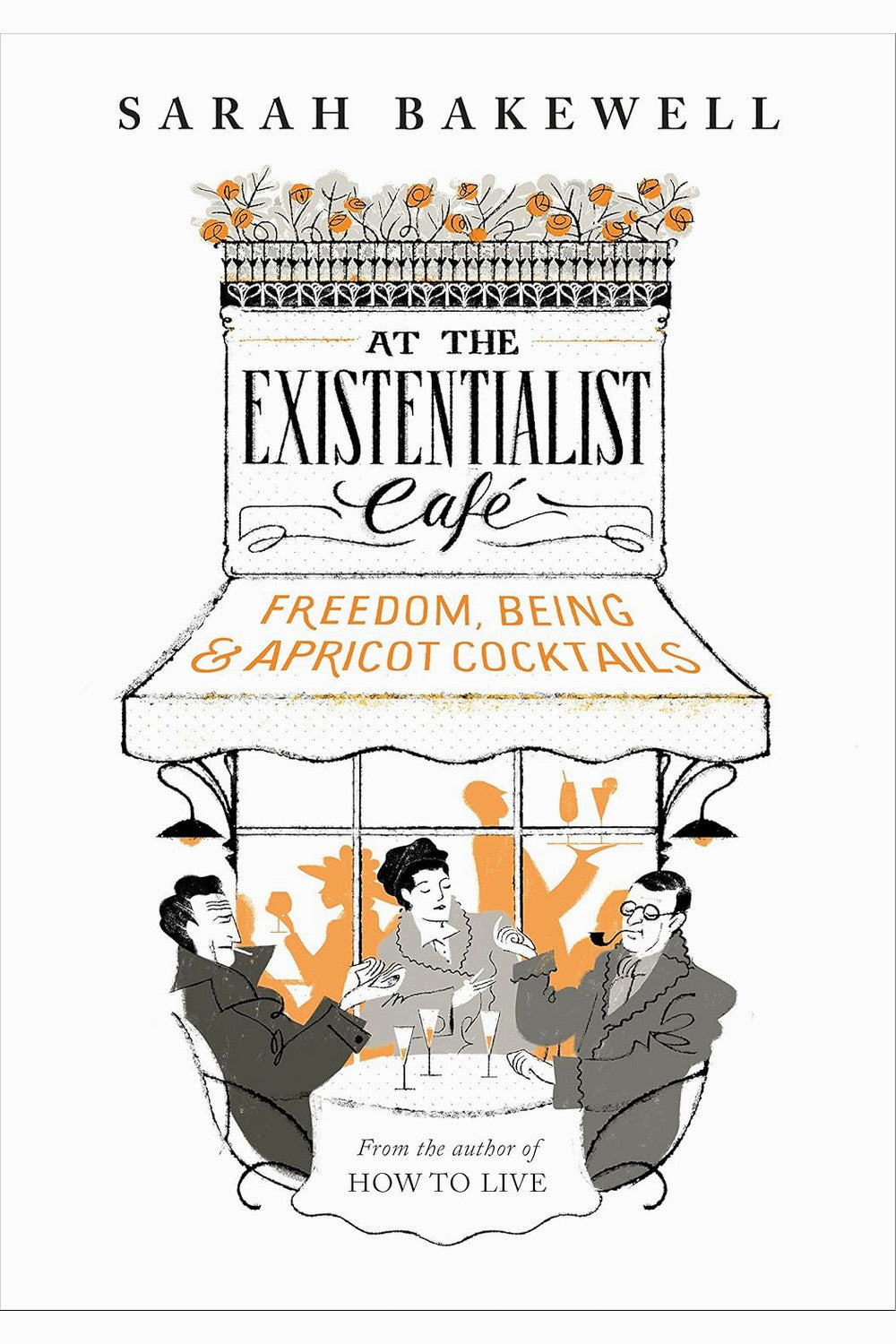 At the Existentialist Café by Sarah Bakewell
