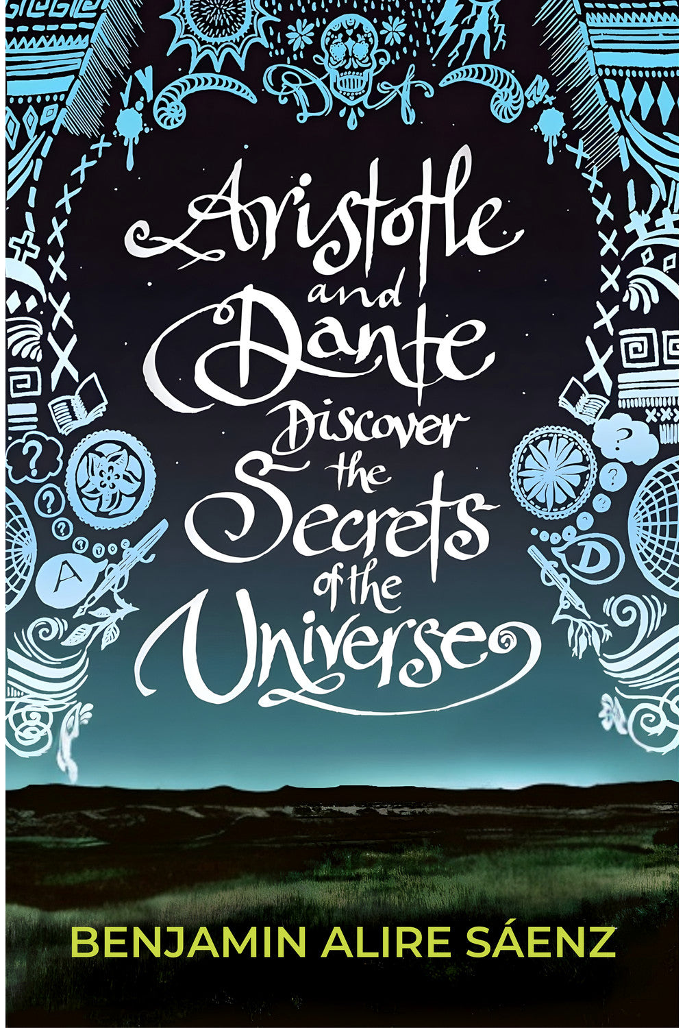 Aristotle and Dante Discover the Secrets of the Universe by Benjamin Alire Sáenz