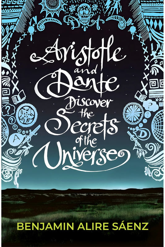 Aristotle and Dante Discover the Secrets of the Universe by Benjamin Alire Sáenz
