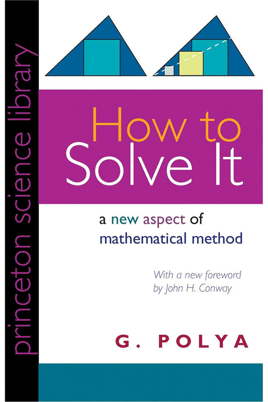 How to Solve It: A New Aspect of Mathematical Method by George Polya