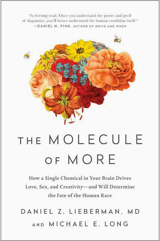 The Molecule of More: How a Single Chemical in Your Brain Drives Love, Sex, and Creativity--and Will Determine the Fate of the Human Race by Daniel Z. Lieberman and Mike Long