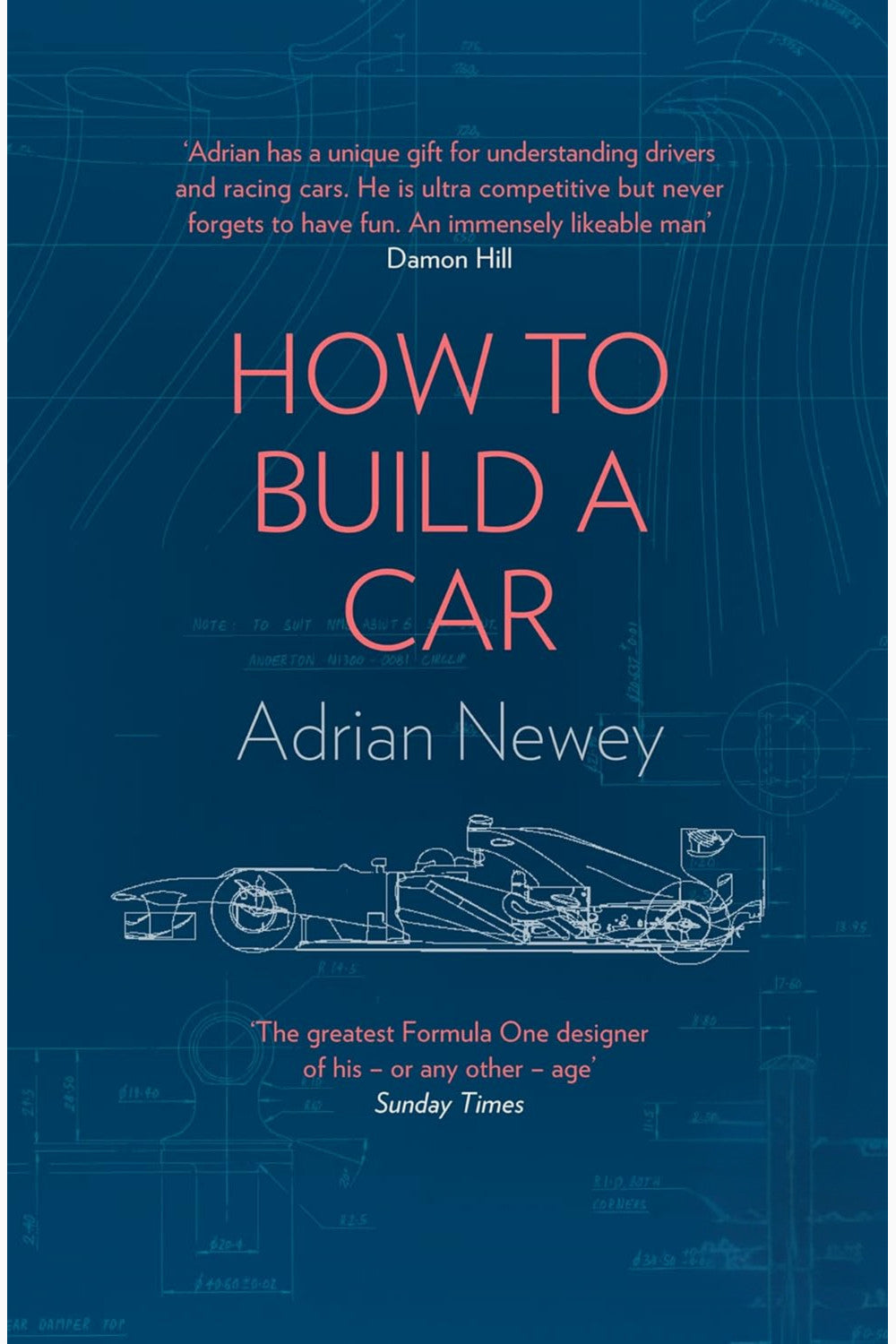 How to Build a Car: The Autobiography of the World's Greatest Formula 1 Designer by Adrian Newey