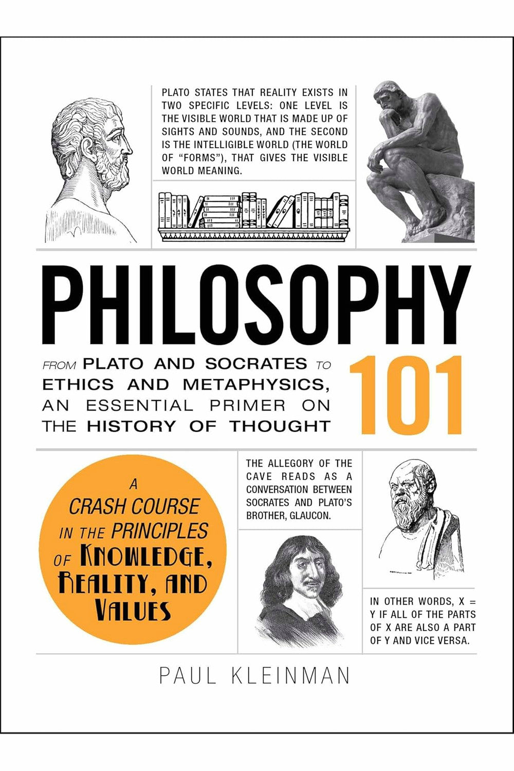 Philosophy 101: From Plato and Socrates to Ethics and Metaphysics, an Essential Primer on the History of Thought by Paul Kleinman