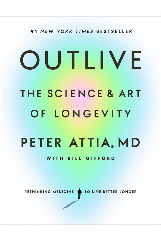 Outlive: The Science and Art of Longevity by Peter Attia