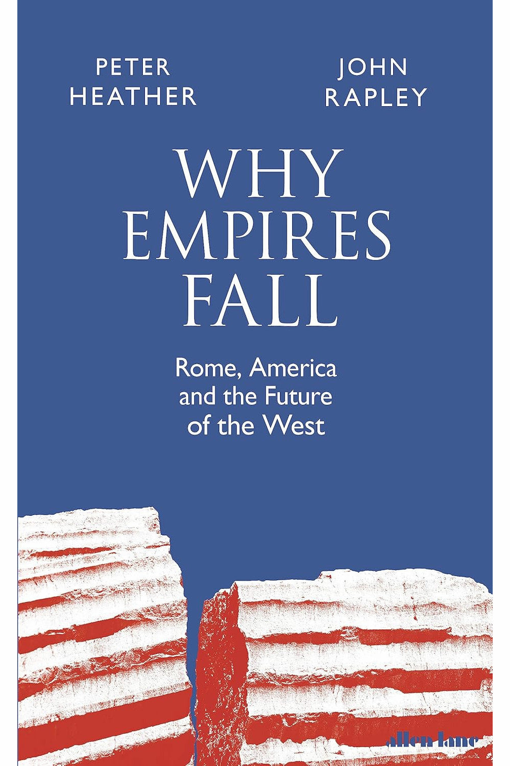 Why Empires Fall: Rome, America and the Future of the West by John Rapley and Peter Heather