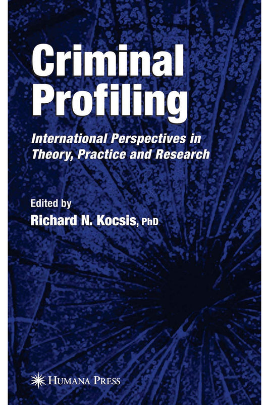 Criminal Profiling: International Theory, Research, and Practice by Richard N. Kocsis