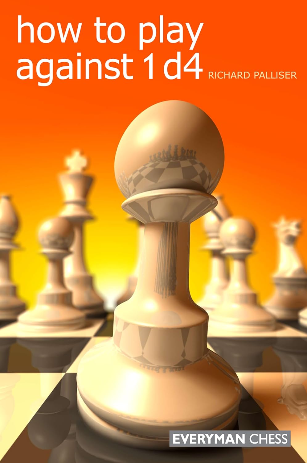 How to Play Against 1 d4 by Richard Palliser
