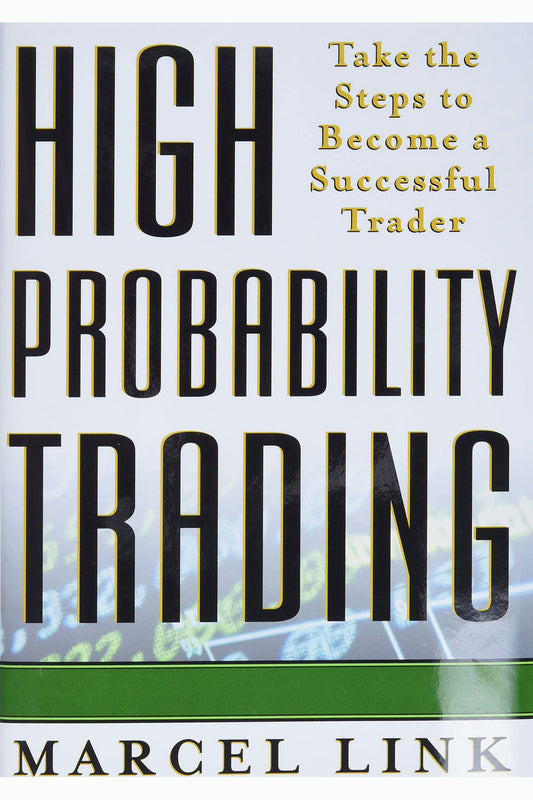 High Probability Trading: Take the Steps to Become a Successful Trader by Marcel Link