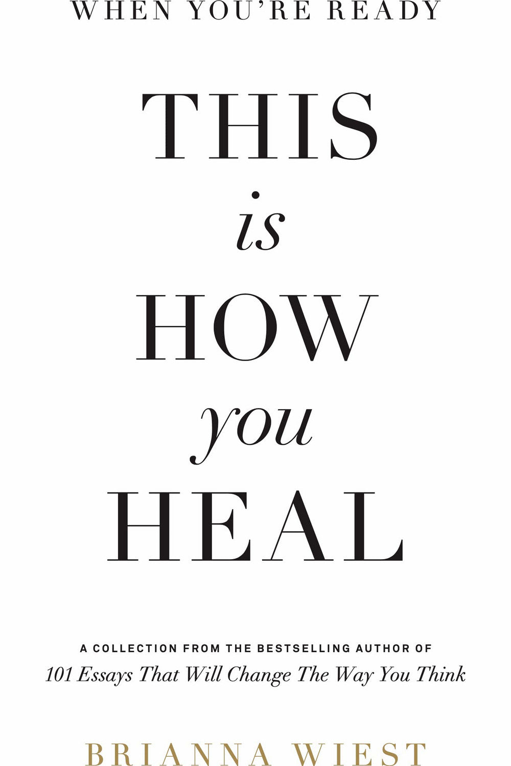 When You're Ready, This Is How You Heal by Brianna Wiest