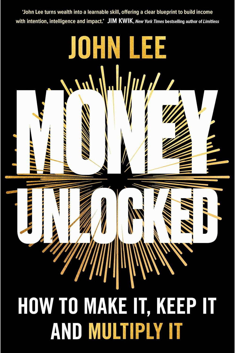Money Unlocked: How to Make It, Keep It and Multiply It by John Lee