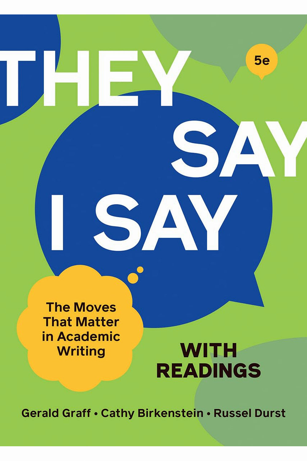 They Say / I Say: The Moves That Matter in Academic Writing by Cathy Birkenstein, Gerald Graff, and Russel Durst