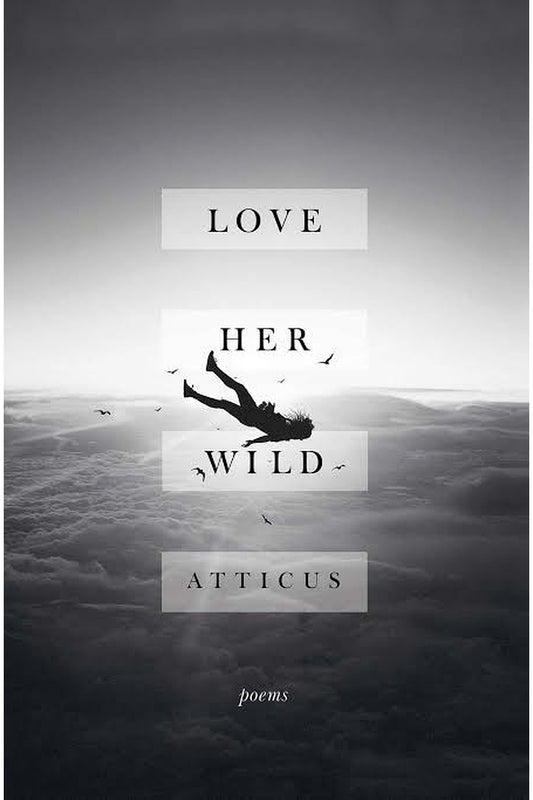 Love Her Wild: Poems by Atticus Poetry