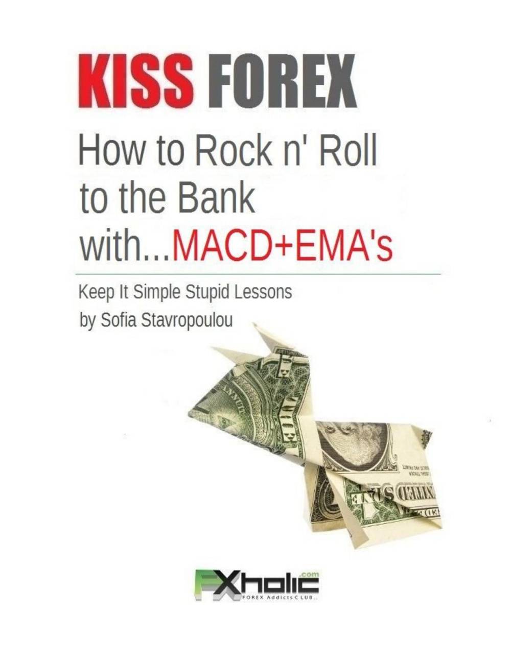 KISS Forex: How to Rock n' Roll to the Bank with MACD+EMA's by Sofia Stavropoulou