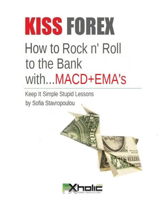 KISS Forex: How to Rock n' Roll to the Bank with MACD+EMA's by Sofia Stavropoulou