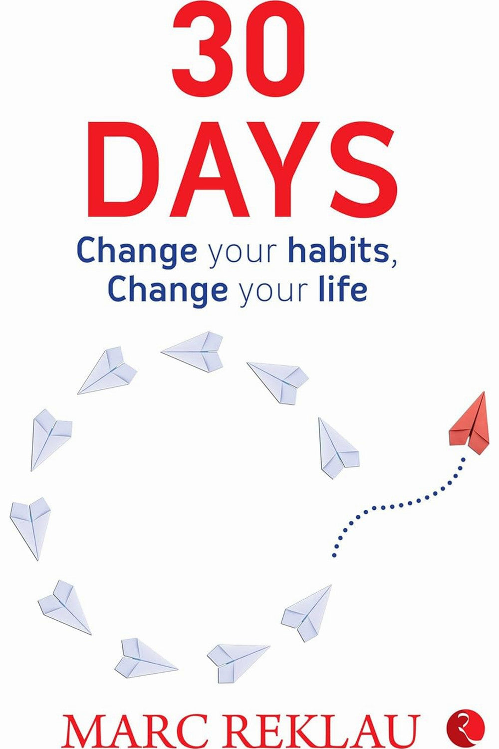 30 Days: Change your habits, Change your life by Marc Reklau