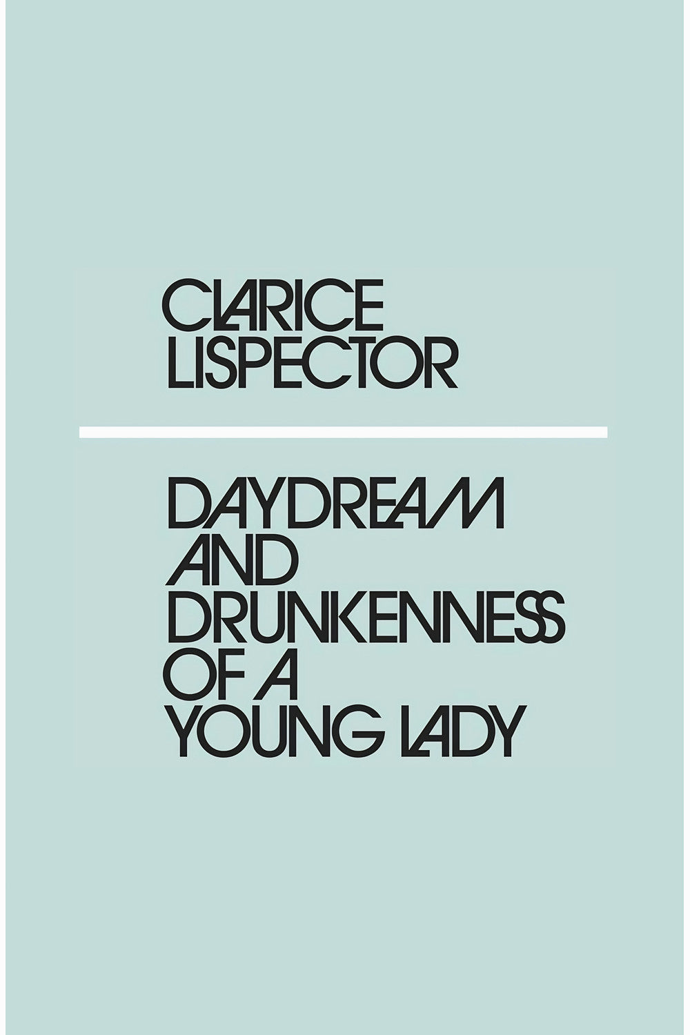 Daydream and Drunkenness of a Young Lady by Clarice Lispector