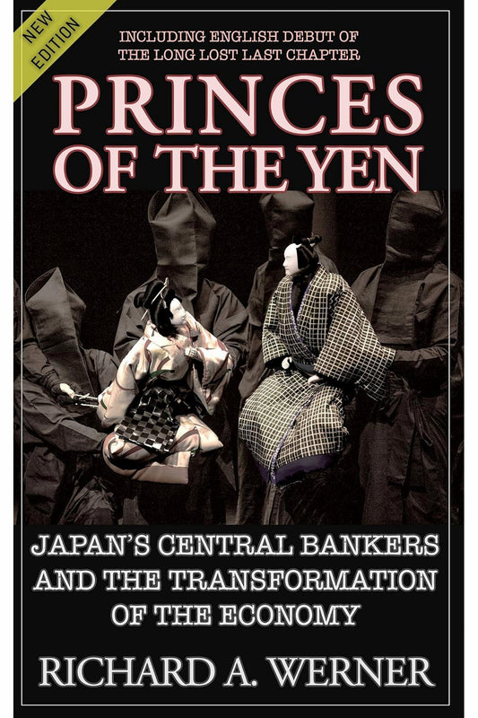 Princes of the Yen: Japan's Central Bankers and the Transformation of the Economy by Richard A. Werner