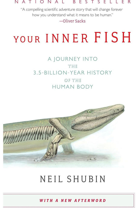 Your Inner Fish: A Journey Into the 3.5-Billion-Year History of the Human Body by Neil Shubin